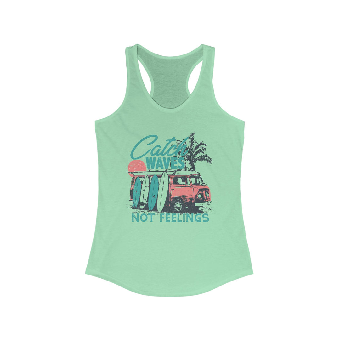 Catch Waves Not Feelings - Women's Ideal Racerback Tank