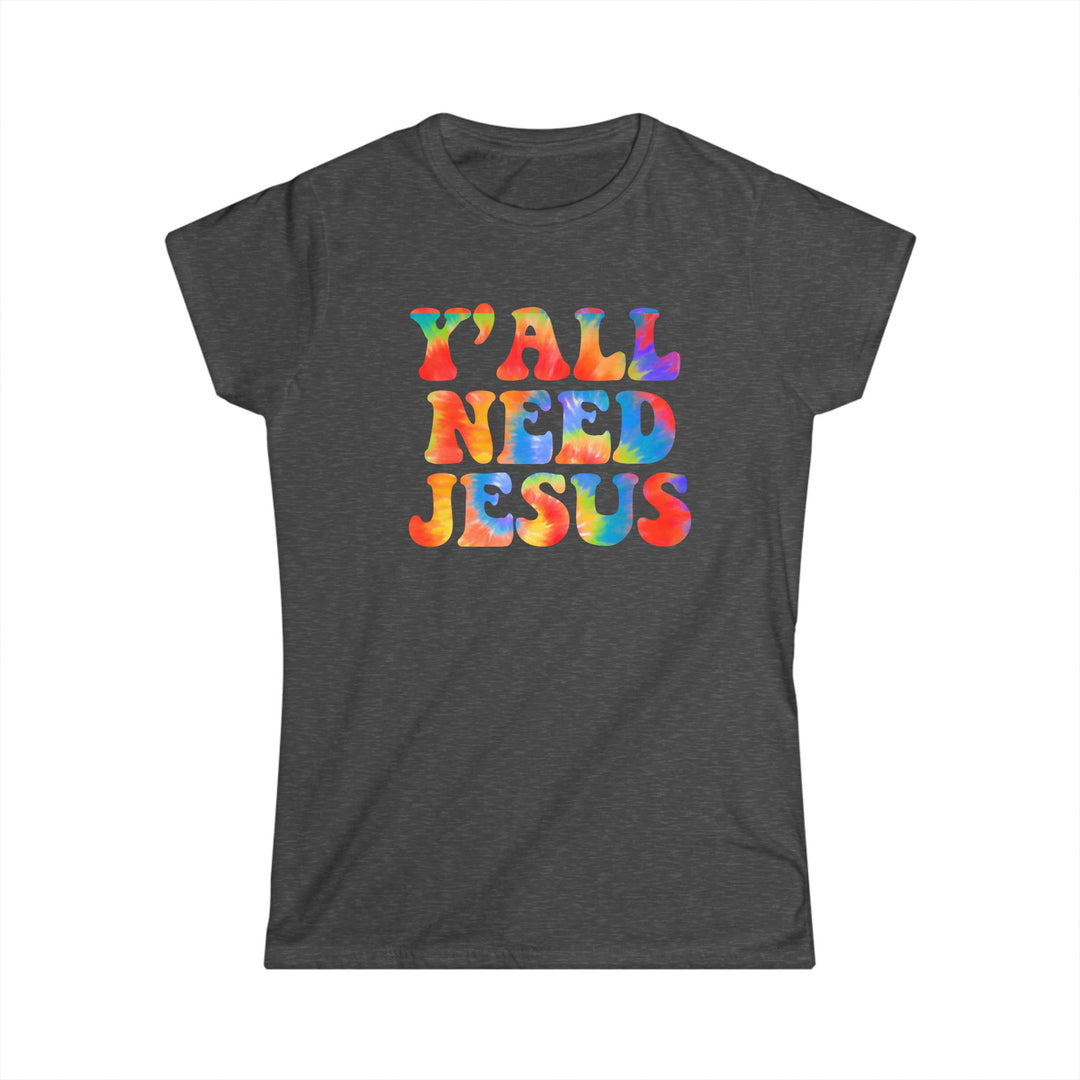 Y'All Need Jesus - Women's Softstyle Tee