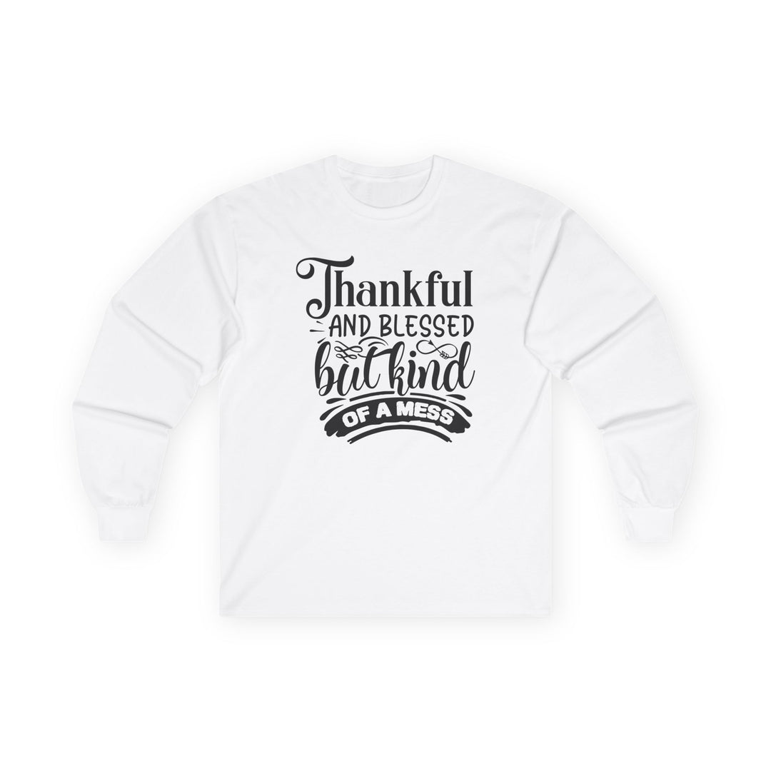 Thankful Blessed And Kind Of A Mess - Unisex Ultra Cotton Long Sleeve Tee