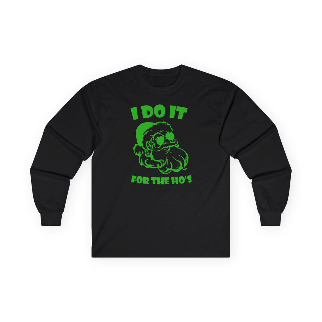 I Do It For The Ho's - Unisex Ultra Cotton Long Sleeve Tee
