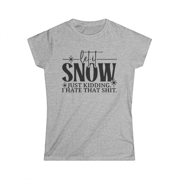Let It Snow - Women's Softstyle Tee