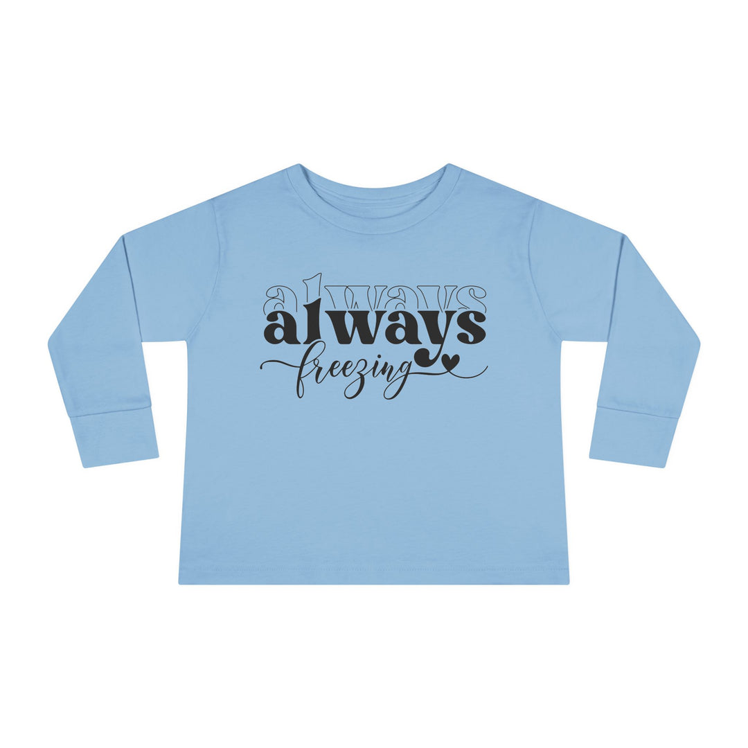 Always Freezing - Toddler Long Sleeve Tee
