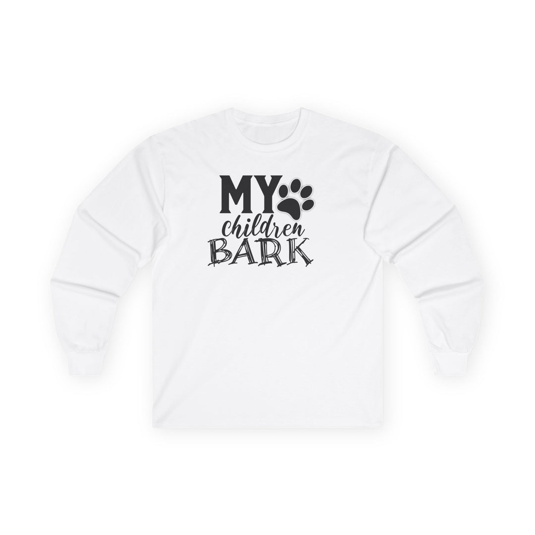 My Children Bark - Unisex Ultra Cotton Long Sleeve Tee