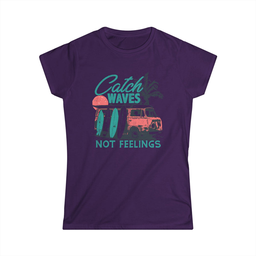 Catch Waves Not Feelings - Women's Softstyle Tee