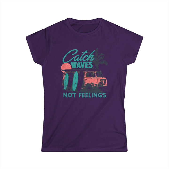 Catch Waves Not Feelings - Women's Softstyle Tee