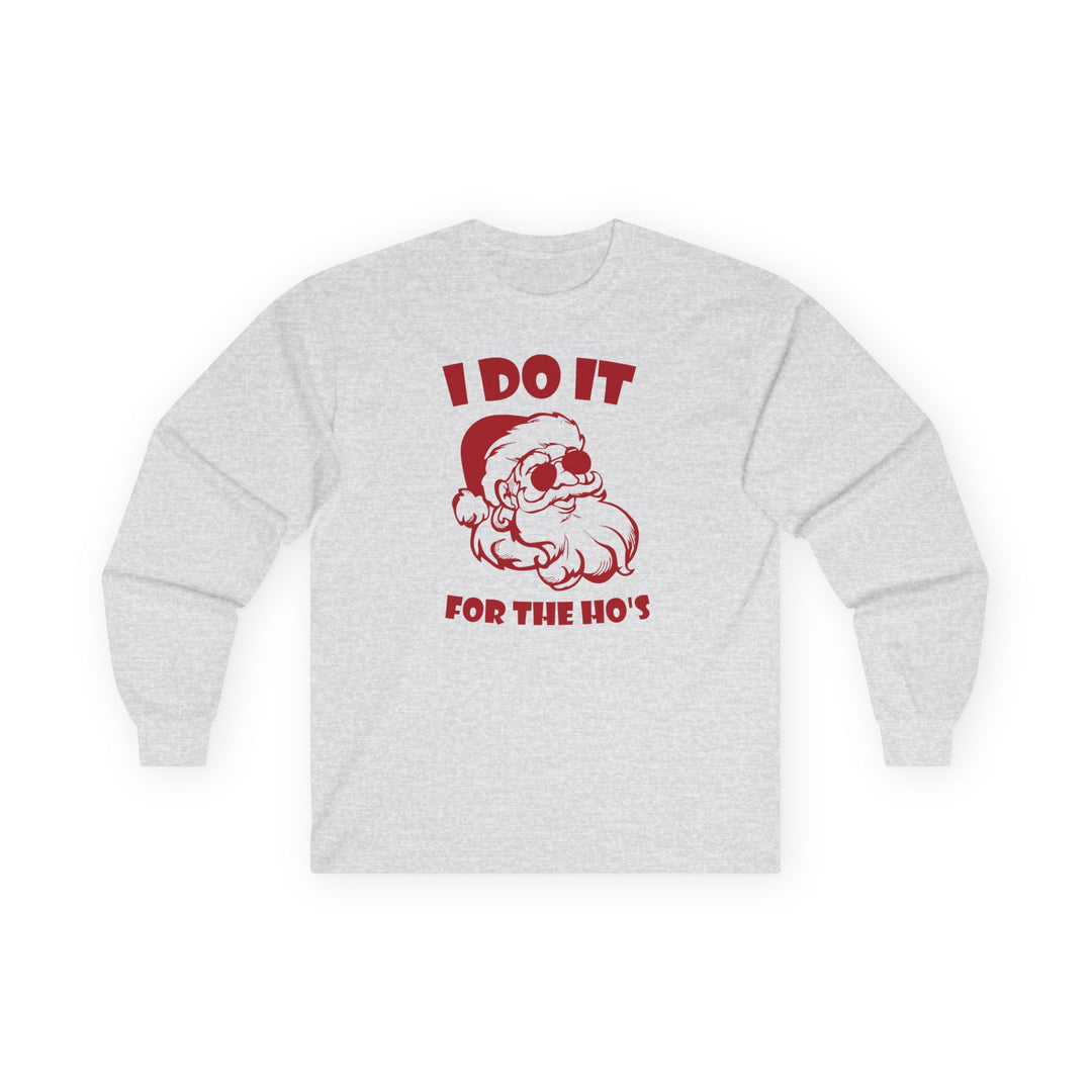 I Do It For The Ho's - Unisex Ultra Cotton Long Sleeve Tee