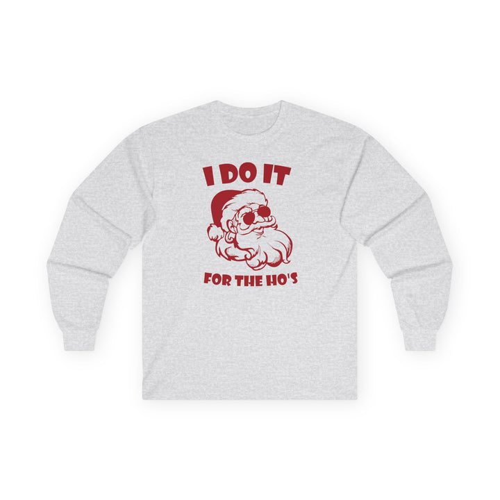 I Do It For The Ho's - Unisex Ultra Cotton Long Sleeve Tee