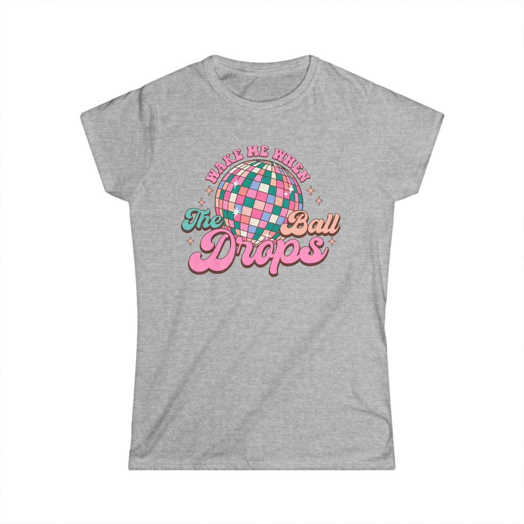 Wake Me When The Ball Drops - Women's Softstyle Tee