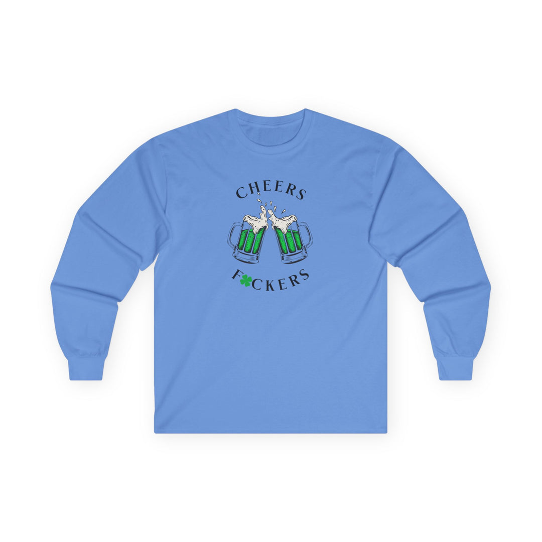Cheers F*ckers - Unisex Ultra Cotton Long Sleeve Tee