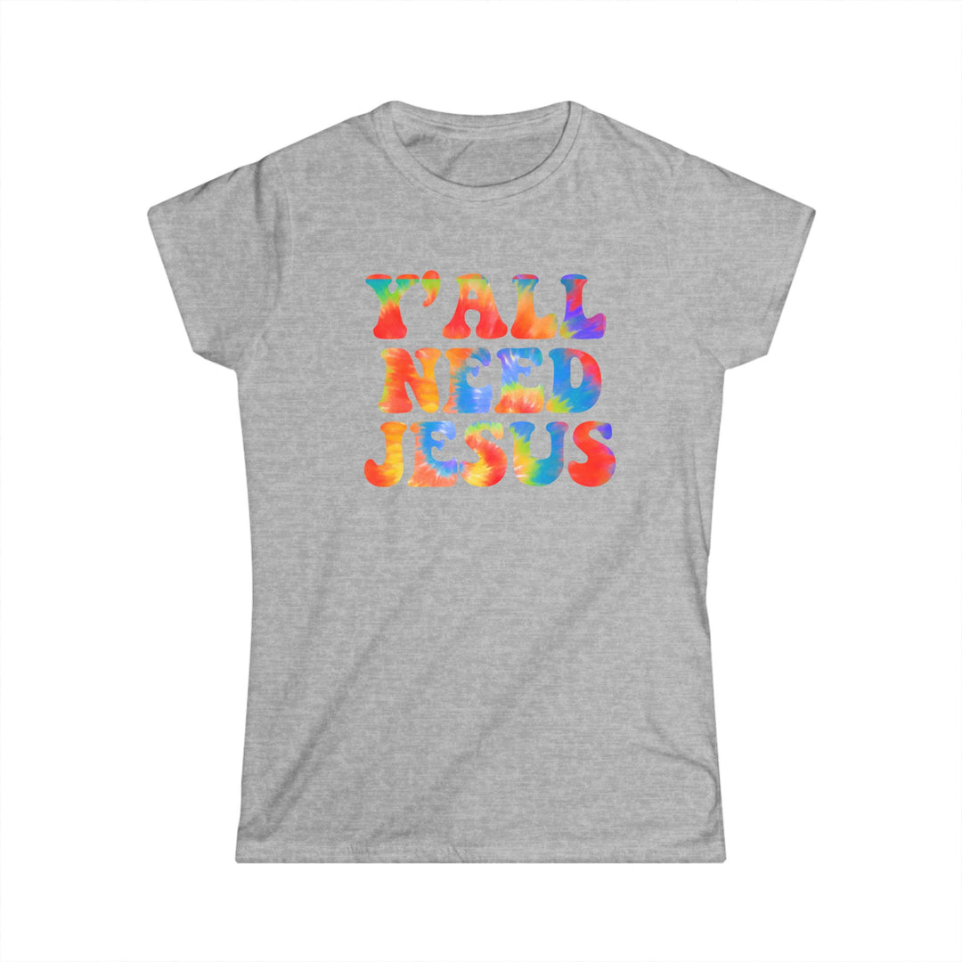 Y'All Need Jesus - Women's Softstyle Tee
