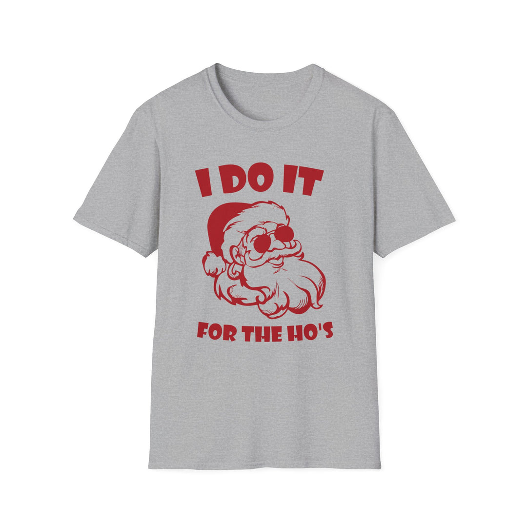 I Do It For The Ho's - Unisex Softstyle T-Shirt