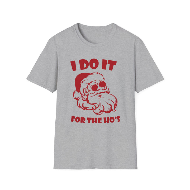 I Do It For The Ho's - Unisex Softstyle T-Shirt