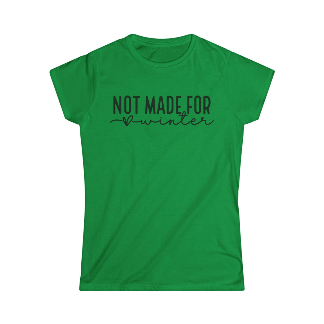 Not Made For Winter - Women's Softstyle Tee