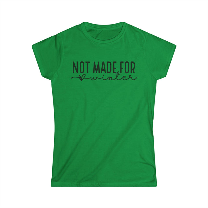 Not Made For Winter - Women's Softstyle Tee