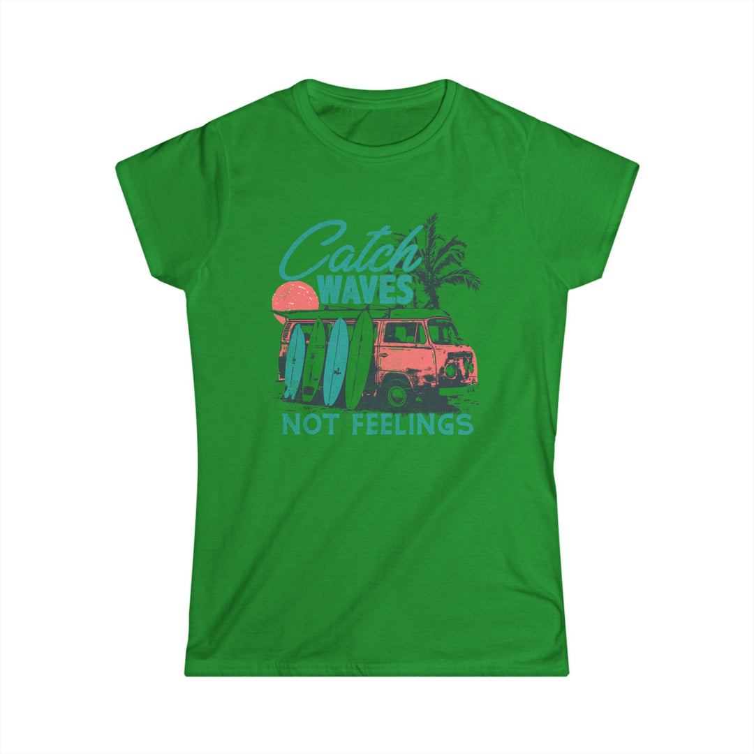 Catch Waves Not Feelings - Women's Softstyle Tee
