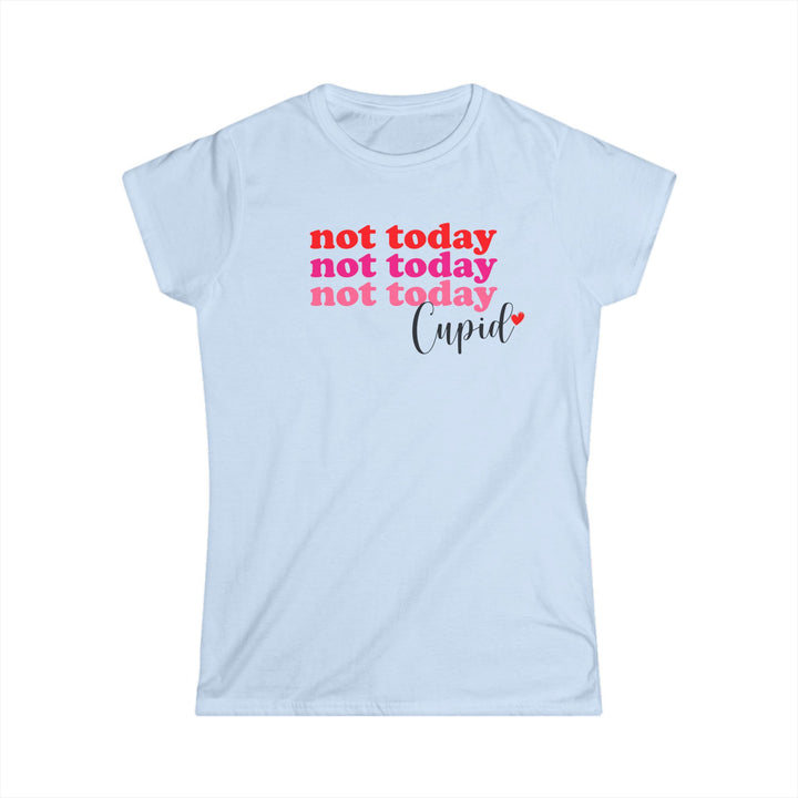 Not Today Cupid - Women's Softstyle Tee