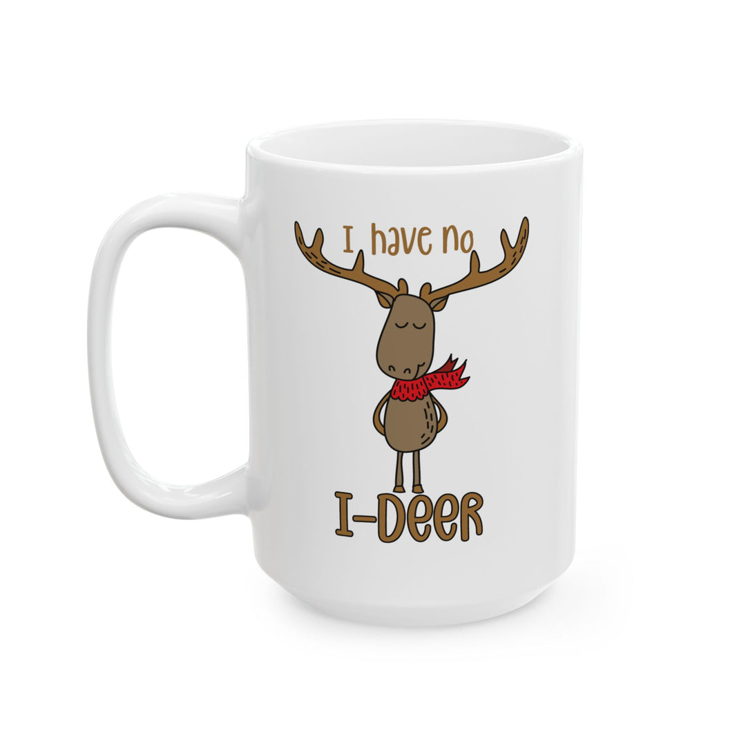 I Have No I-Deer - Ceramic Mug, (11oz, 15oz)