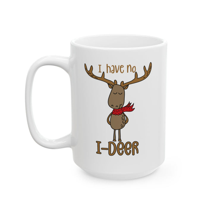 I Have No I-Deer - Ceramic Mug, (11oz, 15oz)