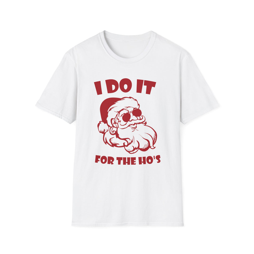 I Do It For The Ho's - Unisex Softstyle T-Shirt