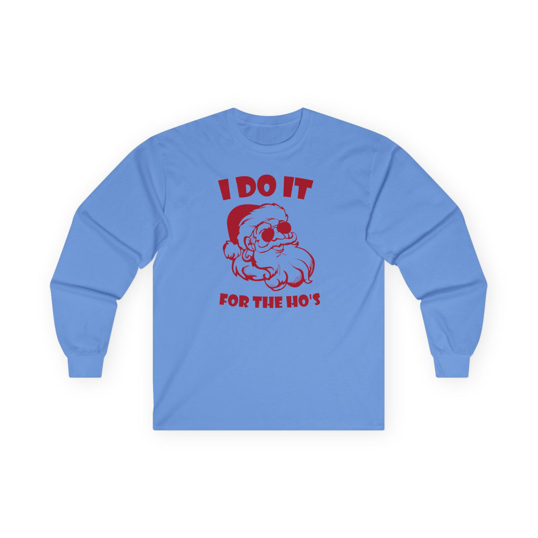 I Do It For The Ho's - Unisex Ultra Cotton Long Sleeve Tee