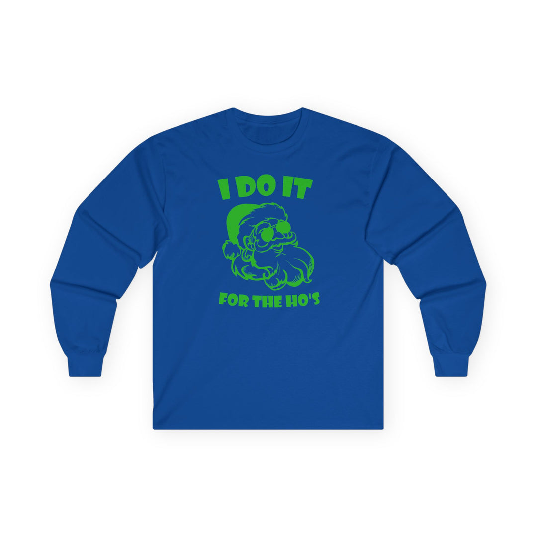 I Do It For The Ho's - Unisex Ultra Cotton Long Sleeve Tee