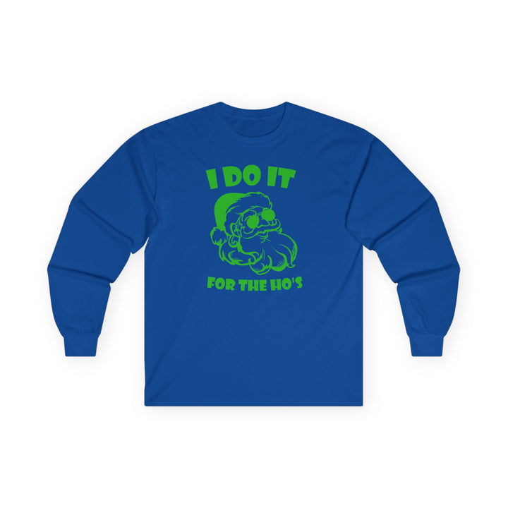 I Do It For The Ho's - Unisex Ultra Cotton Long Sleeve Tee