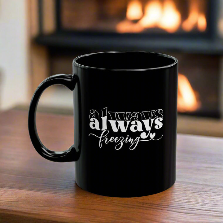 Always Freezing - Black Mug (11oz, 15oz)