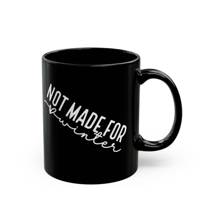 Not Made For Winter - Black Mug (11oz, 15oz)