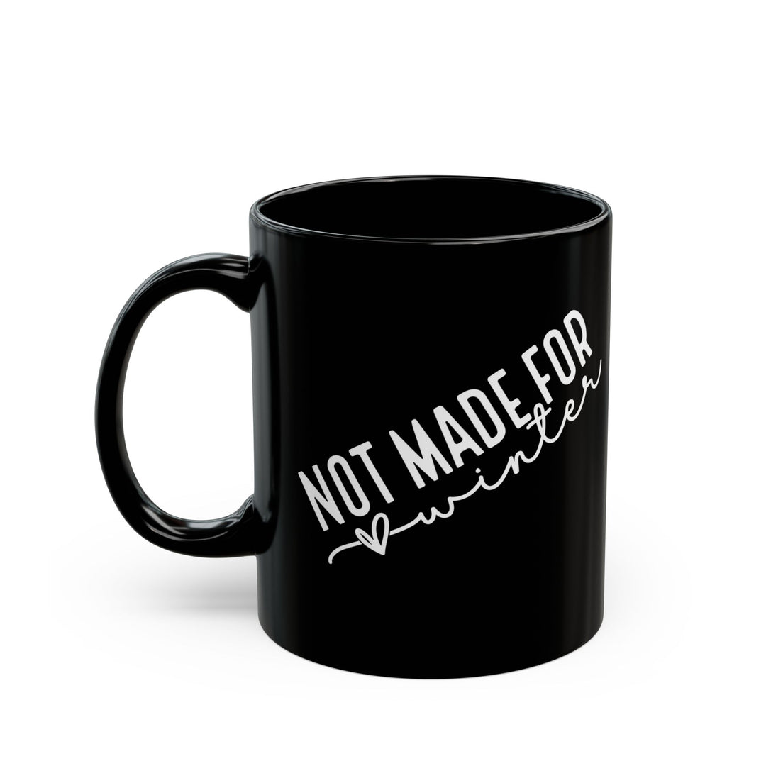 Not Made For Winter - Black Mug (11oz, 15oz)