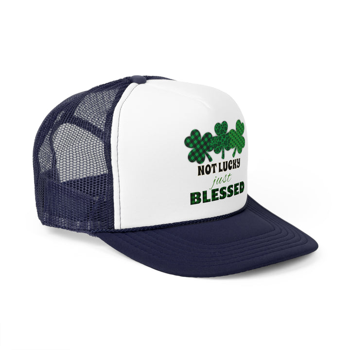 Not Lucky Just Blessed - Foam Trucker Caps