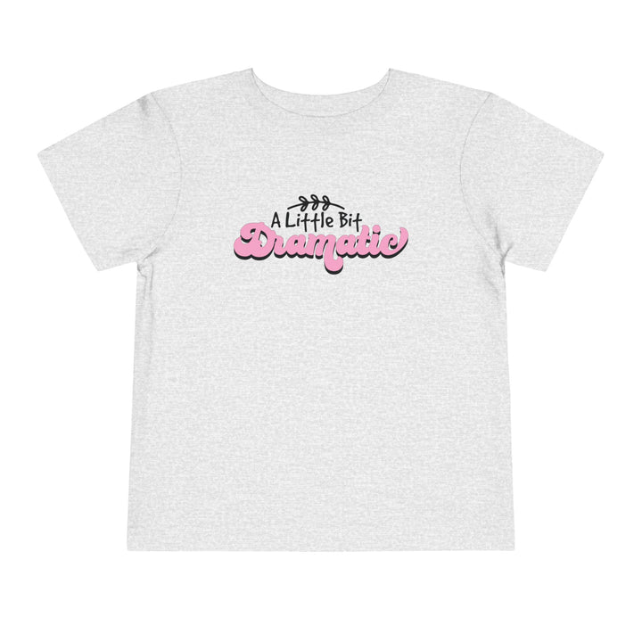 Little Bit Dramatic - Toddler Short Sleeve Tee