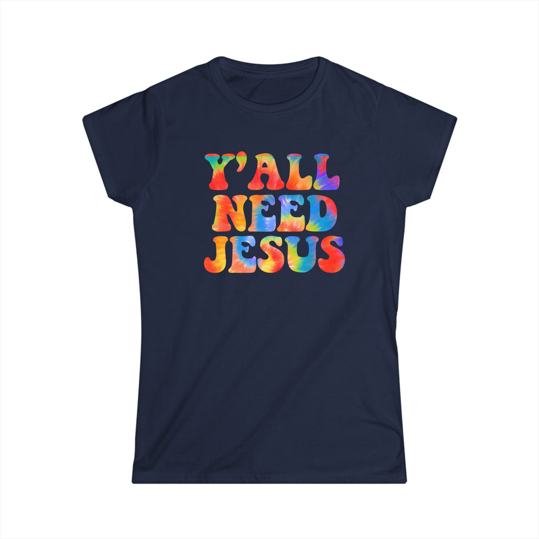 Y'All Need Jesus - Women's Softstyle Tee