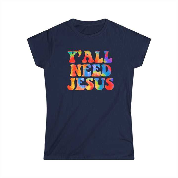 Y'All Need Jesus - Women's Softstyle Tee