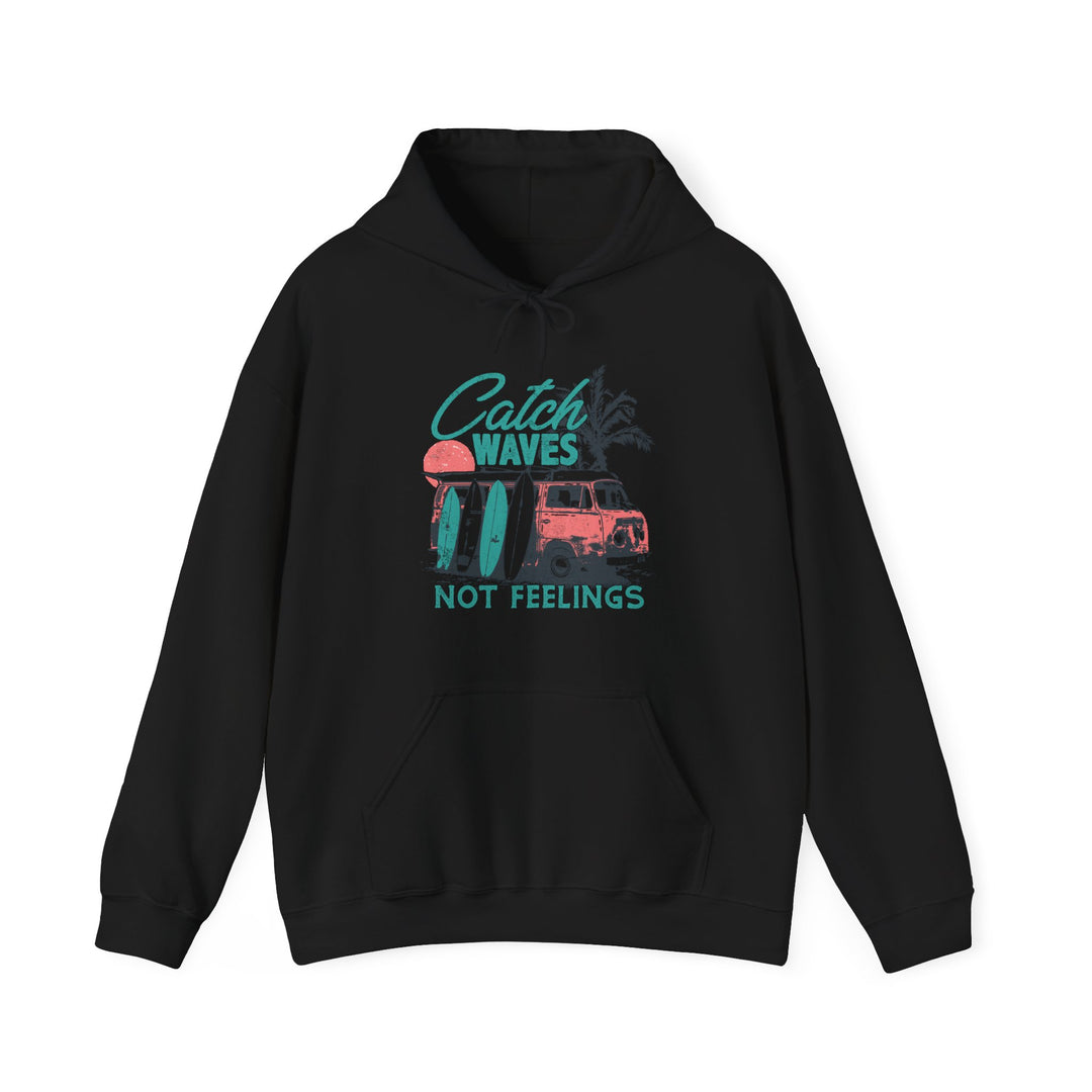 Catch Waves Not Feelings - Unisex Heavy Blend™ Hooded Sweatshirt