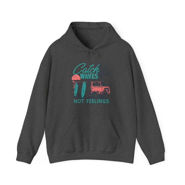 Catch Waves Not Feelings - Unisex Heavy Blend™ Hooded Sweatshirt