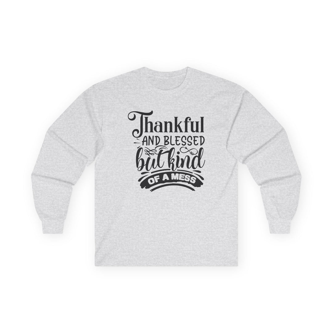 Thankful Blessed And Kind Of A Mess - Unisex Ultra Cotton Long Sleeve Tee