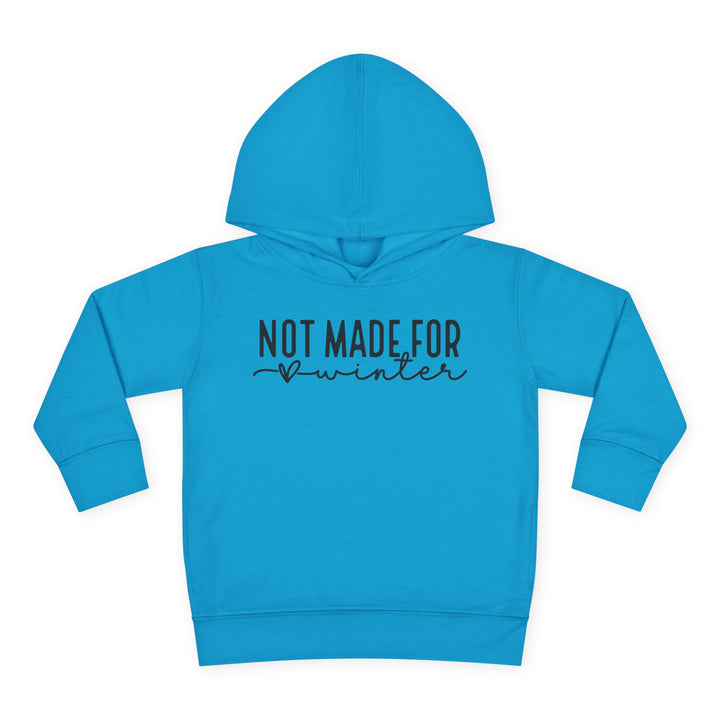 Not Made For Winter - Toddler Pullover Fleece Hoodie