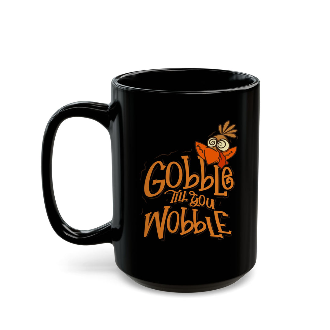 Gobble Till You Wobble - Black Mug (11oz, 15oz)