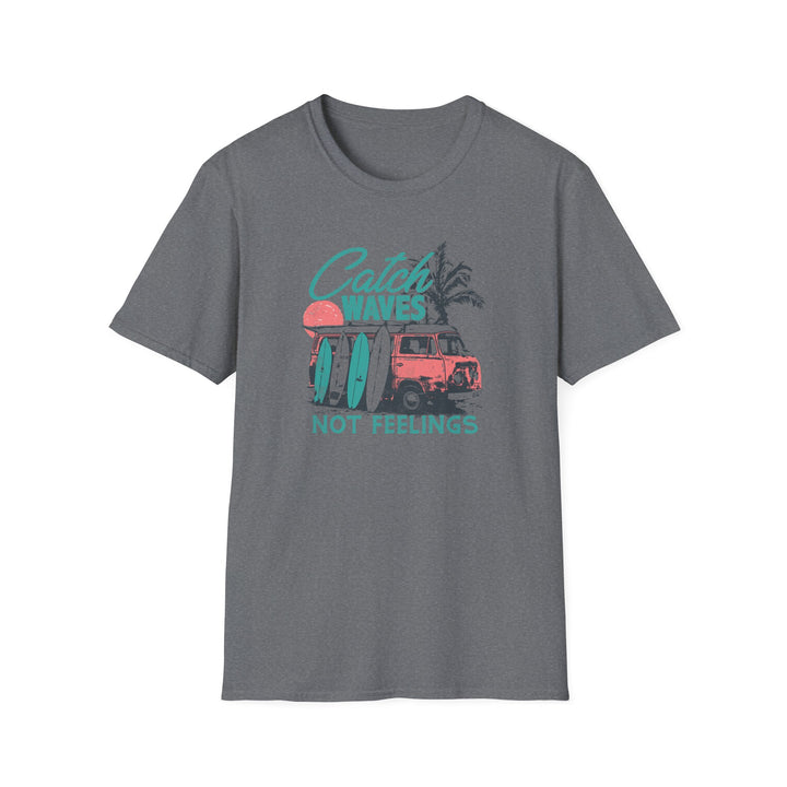 Catch Waves Not Feelings - Unisex Softstyle T-Shirt