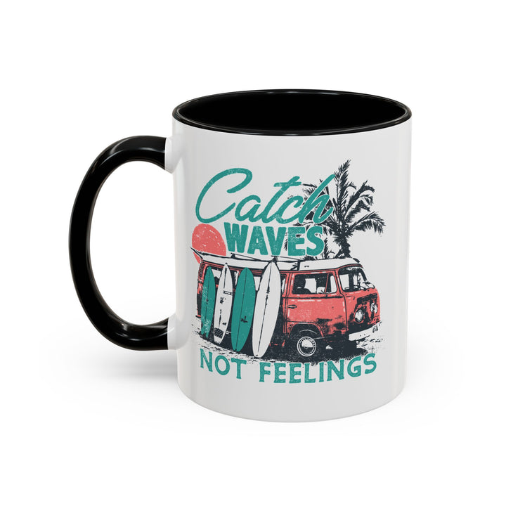 Catch Waves Not Feelings - Accent Coffee Mug (11, 15oz)