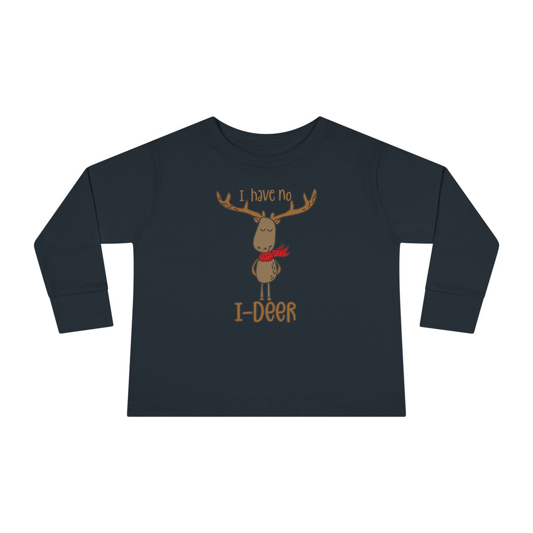 I Have No I-Deer - Toddler Long Sleeve Tee