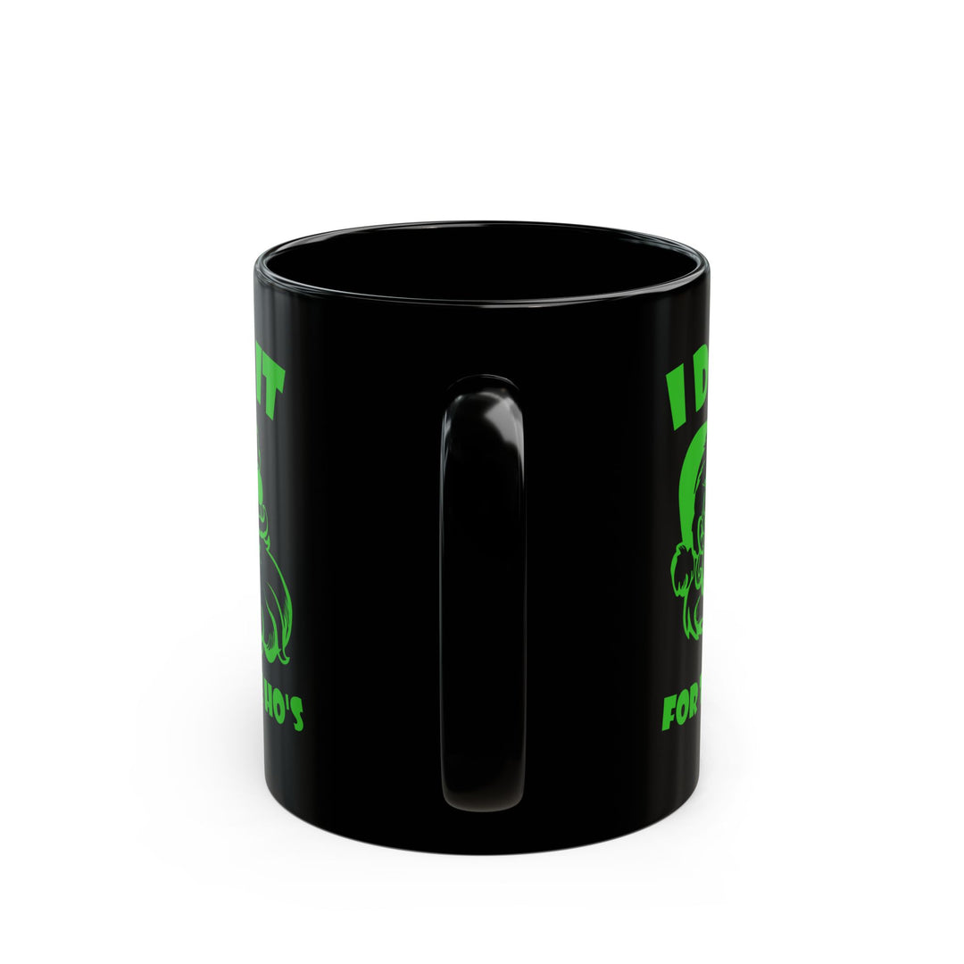 I Do It For The Ho's - Black Mug (11oz, 15oz)