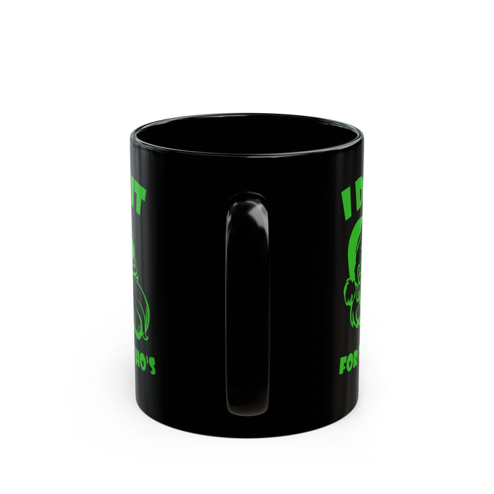 I Do It For The Ho's - Black Mug (11oz, 15oz)