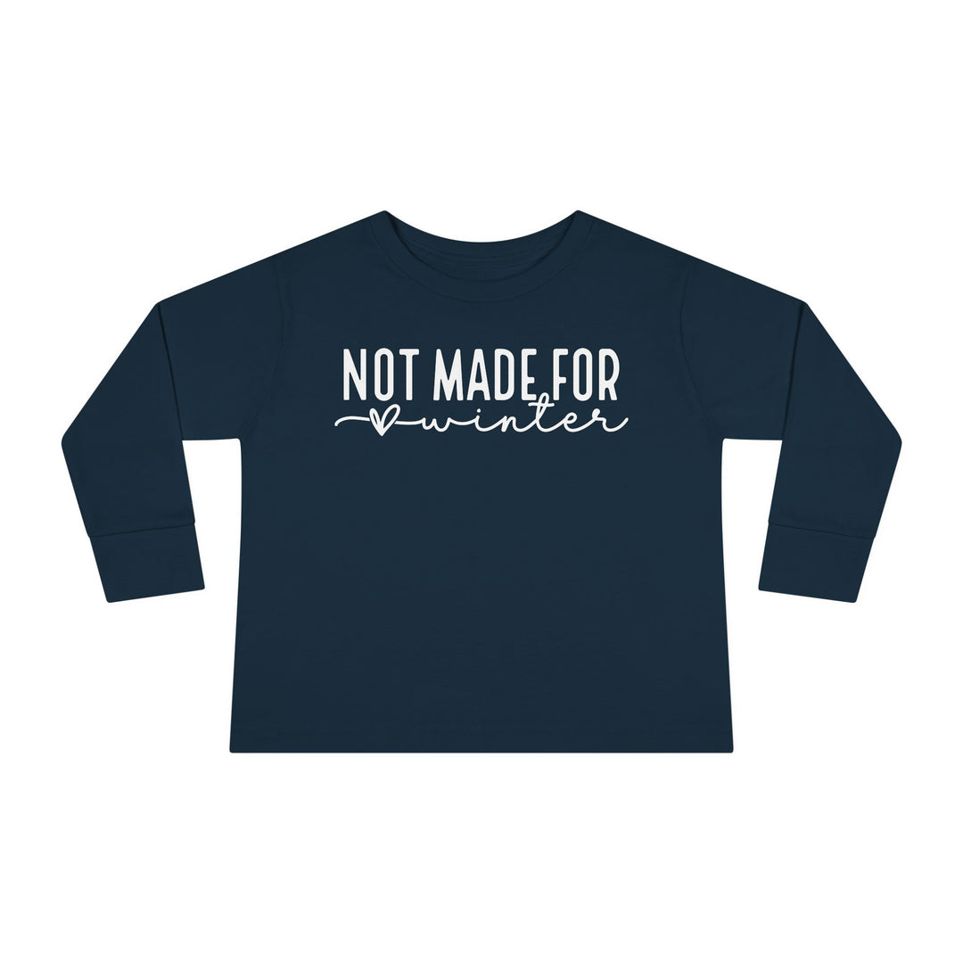 Not Made For Winter - Toddler Long Sleeve Tee