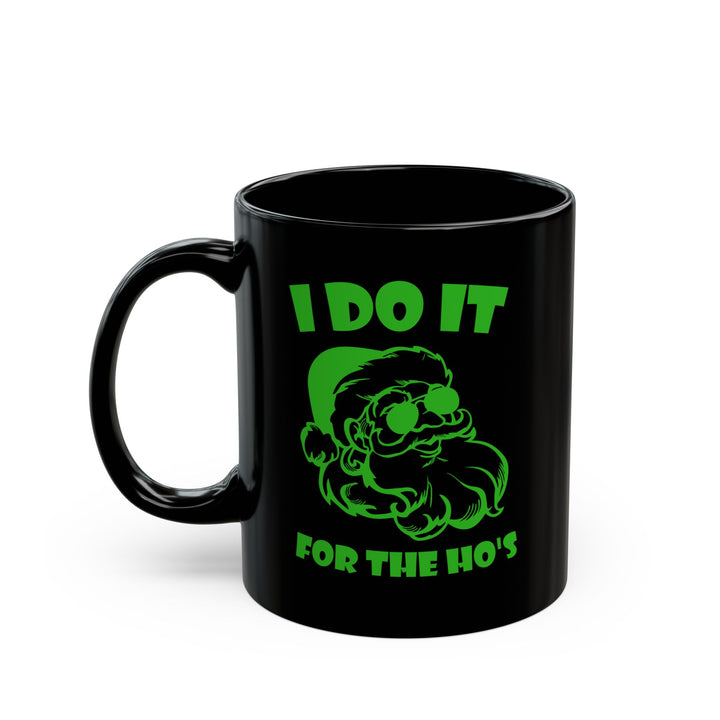 I Do It For The Ho's - Black Mug (11oz, 15oz)