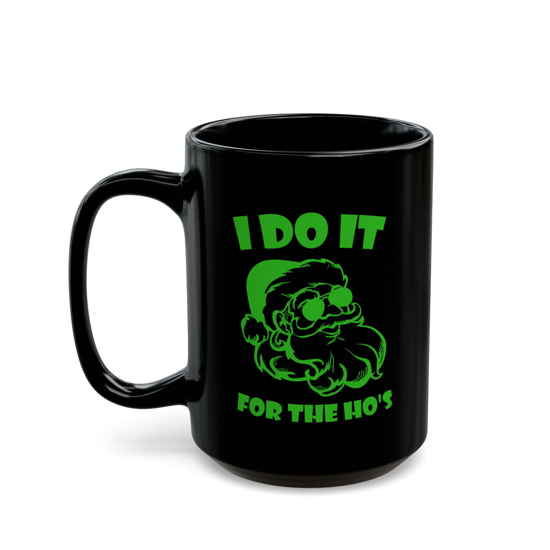 I Do It For The Ho's - Black Mug (11oz, 15oz)
