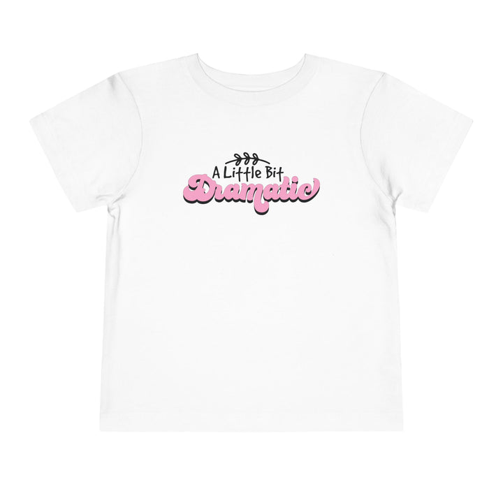 Little Bit Dramatic - Toddler Short Sleeve Tee
