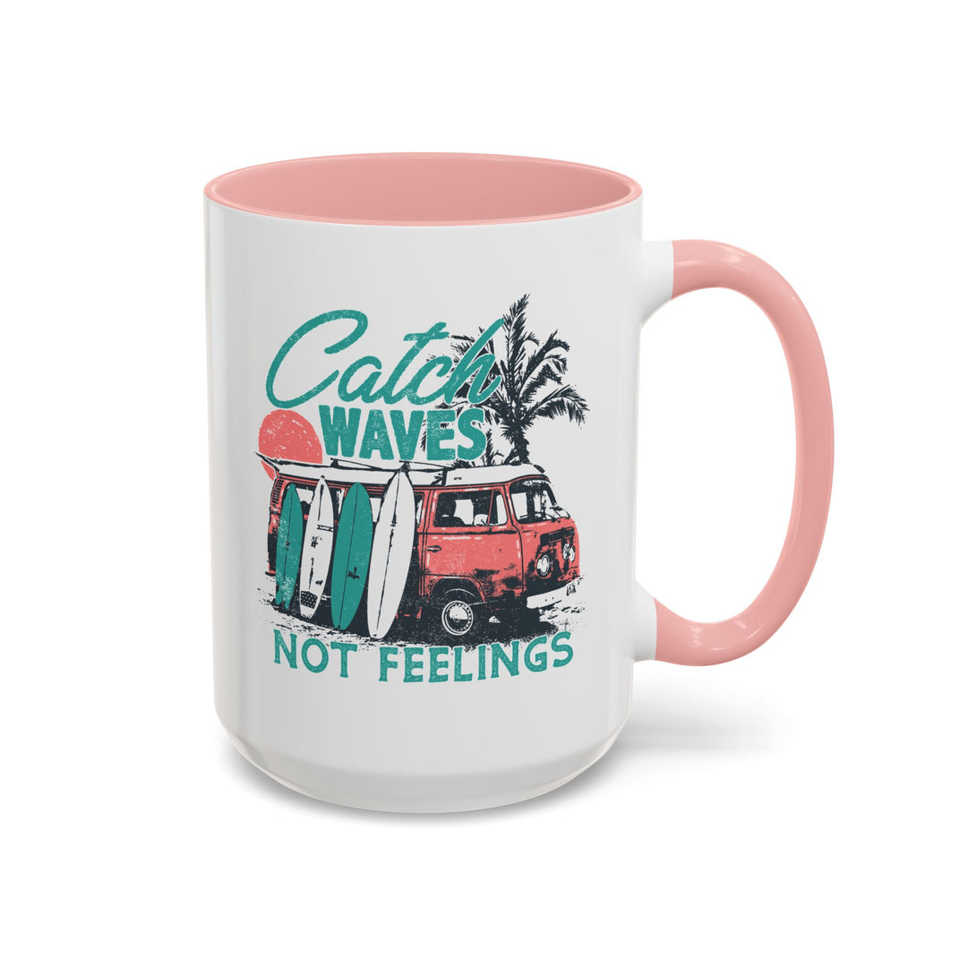 Catch Waves Not Feelings - Accent Coffee Mug (11, 15oz)