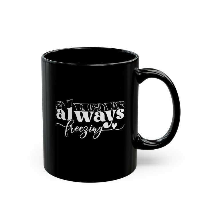 Always Freezing - Black Mug (11oz, 15oz)