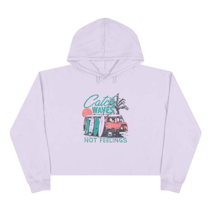 Catch Waves Not Feelings - Crop Hoodie